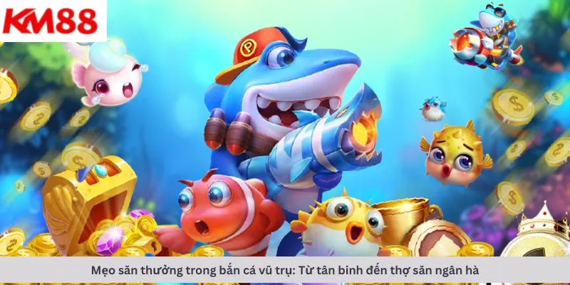 Bắn cá xèng 7 Mẹo săn thưởng khi chơi