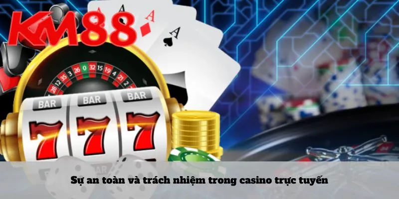 Sự an toàn và trách nhiệm trong casino trực tuyến