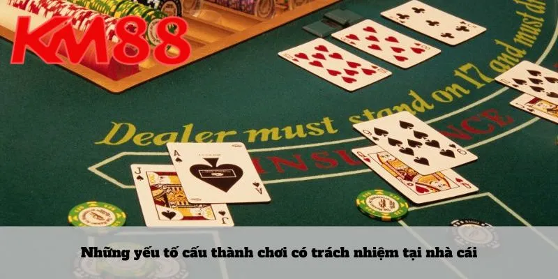 Những yếu tố cấu thành chơi có trách nhiệm tại nhà cái