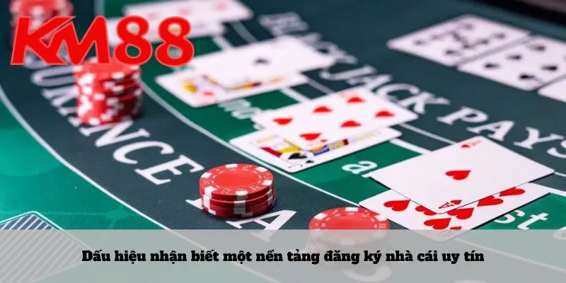 Dấu hiệu nhận biết một nền tảng đăng ký nhà cái uy tín