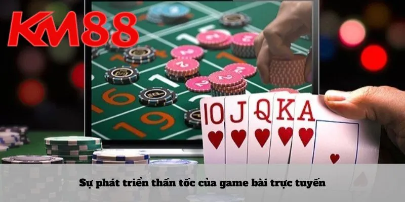 Sự phát triển thần tốc của game bài trực tuyến