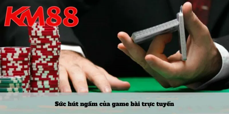 Sức hút ngầm của game bài trực tuyến