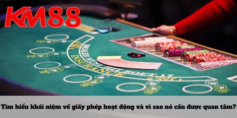 Tìm hiểu khái niệm về giấy phép hoạt động và vì sao nó cần được quan tâm?