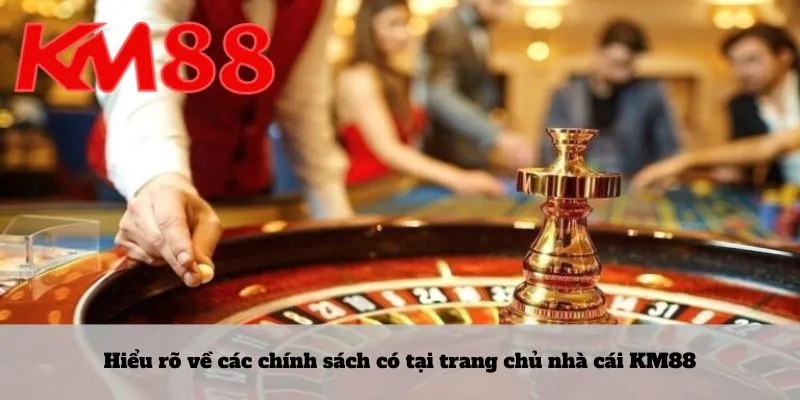 KM88 4 Hiểu rõ về các chính sách có tại trang chủ nhà cái KM88