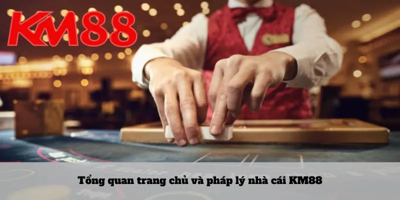 KM88 2 Tổng quan trang chủ và pháp lý nhà cái KM88