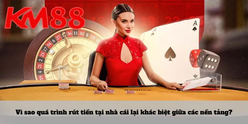 Vì sao quá trình rút tiền tại nhà cái lại khác biệt giữa các nền tảng?