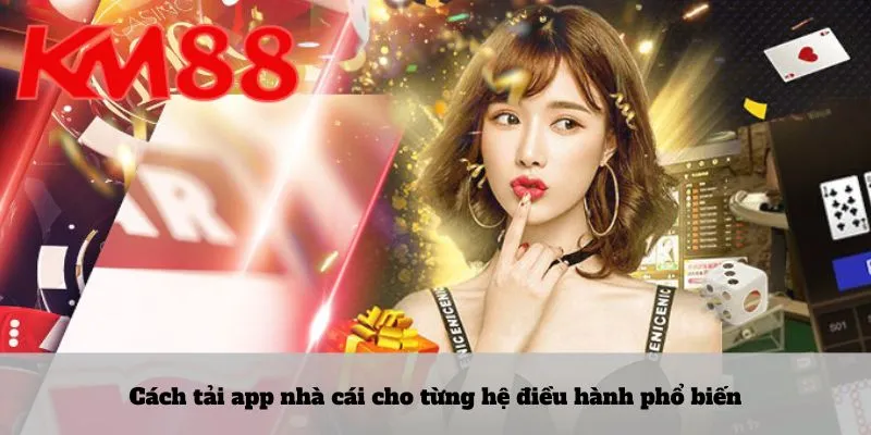 Cách tải app nhà cái cho từng hệ điều hành phổ biến