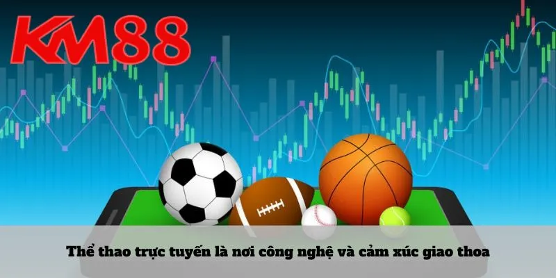 Thể thao trực tuyến là nơi công nghệ và cảm xúc giao thoa